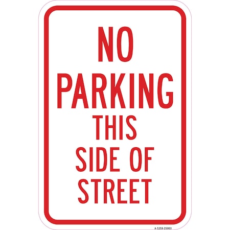 Signmission No Parking This Side Of Street, Heavy-Gauge Aluminum, 12" x 18", A-1218-25003 A-1218-25003